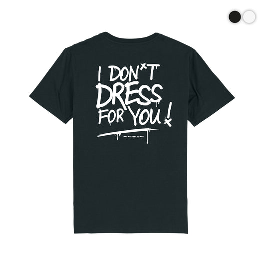 T-Shirt "I don't dress for you"